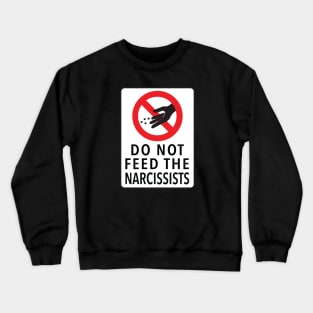 DO NOT FEED THE NARCISSISTS Crewneck Sweatshirt